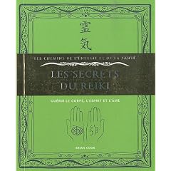 Les secrets du reiki : Gu�rir le corps, l'esprit et l'�me
