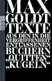 Texte aus den in die Vergriffenheit entlassenen B&uuml;chern "Quitten" und "Kugeln": 1990 - 1994 - Max Goldt