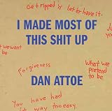 Dan Attoe: I Made Most of This Shit Up