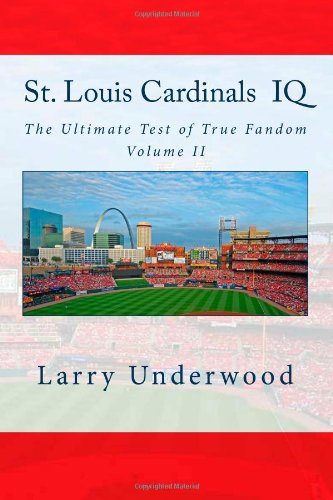 St. Louis Cardinals IQ: The Ultimate Test of True Fandom (History & Trivia)