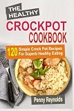 The Healthy Crockpot Cookbook: 120 Simple Crock Pot Recipes For Superb Healthy Eating