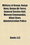 Military of Kenya: Kenya Navy, Kenya Air Force, General Service Unit, Maroon Commandos, Ulinzi Stars, Administration Police