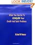What You Can Do To Conquer Your Credit And Debt Problems - First Edition