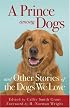 Prince among Dogs, A: and Other Stories of the Dogs We Love
