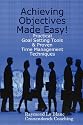 Achieving Objectives Made Easy! Practical goal setting tools & proven time management techniques