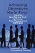 Achieving Objectives Made Easy! Practical goal setting tools & proven time management techniques