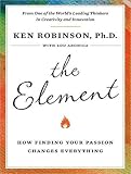 The Element: How Finding Your Passion Changes Everything