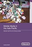Mobile media in the Asia-Pacific : gender and the art of being mobile