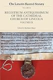 The registrum antiquissimum of the Cathedral Church of Lincoln. Volume IX