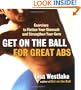 Get on the Ball for Great Abs: Exercises to Flatten Your Stomach and Strengthen Your Core