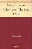 Miscellaneous Aphorisms; The Soul of Man