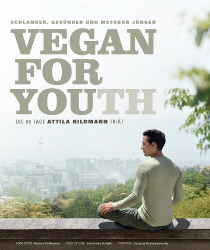 Vegan for Youth. Die Attila Hildmann Tri? Schlanker, ges??r und messbar j??r in 60 Tagen (German Edition)