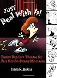 Just Deal with It!: Funny Readers Theatre for Life's Not-So-Funny Moments