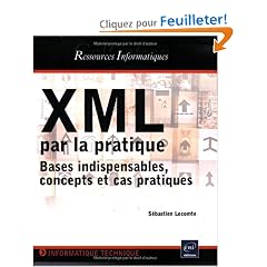 XML par la pratique : Bases indispensables, concepts et cas pratiques