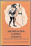 Archilochos, Sappho, Alkman : three lyric poets of the Late Greek Bronze Age