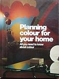 Planning colour for your home : all you need to know about colour