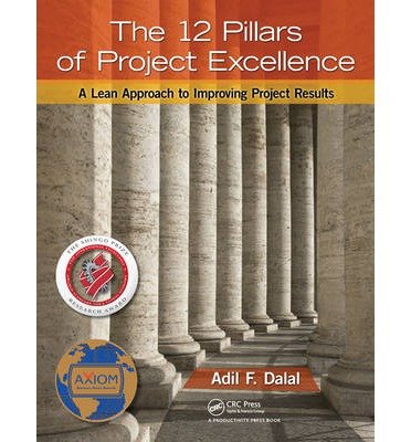 [(The 12 Pillars of Project Excellence: A Lean Approach to Improving Project Results )] [Author: Adil F. Dalal] [Nov-2011]