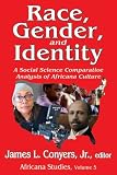 Race, gender, and identity : a social science comparative analysis of Africana culture