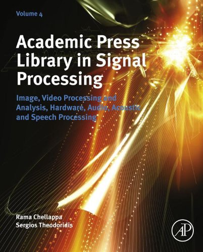 Academic Press Library in Signal Processing: Image, Video Processing and Analysis, Hardware,  Audio, Acoustic and Speech Processing: 4