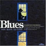 Review Various Artists  / Blues You Hate to Lose: 16 Classic Blues Performances