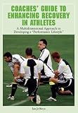 Coaches' Guide to Enhancing Recovery in Athletes: A Multidimensional Approach to Developing a Performance Lifestyle