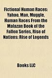 Fictional Human Races: Yahoo, Man, Muggle, Human Races from the Malazan Book of the Fallen Series, Rise of Nations: Rise of Legends
