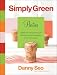 Simply Green Parties: Simple and resourceful ideas for throwing the perfect celebration, event, or get-together by Danny Seo