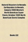 Natural Disasters in Nevada: Earthquakes in Nevada, January 2008 Western North American Super Storm, October 2009 North American Storm Complex-