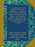 A Translation of the Inferno of Dante Alighieri, in English Verse: With Historical Notes, and the Life of Dante. to Which Is Added, a Specimen of a New Translation of the Orlando Furioso of Ariosto