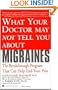 What Your Doctor May Not Tell You About(TM): Migraines: The Breakthrough Program That Can Help End Your Pain
