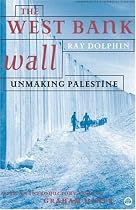 The West Bank Wall: Unmaking Palestine