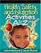Health, Safety, and Nutrition Activities A to Z