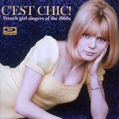 C'Est Chic!: French Girl Singers Of The 1960s