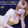 C'Est Chic!: French Girl Singers Of The 1960s
