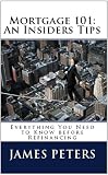Mortgage 101: An Insiders Tips Everything you need to Know before Refinancing