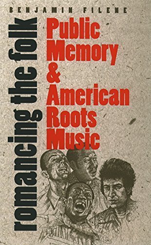 Romancing the Folk: Public Memory and American Roots Music (Cultural Studies of the United States) by Filene, Benjamin (2000) Paperback