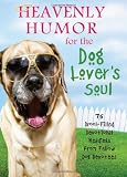 Heavenly Humor for the Dog Lover's Soul: 75 Drool-Filled Inspirational Readings from Fellow Dog Devotees