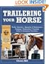 Trailering Your Horse: A Visual Guide to Safe Training and Traveling