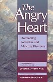 The Angry Heart: Overcoming Borderline and Addictive Disorders