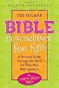 The Holman Bible Concordance for Kids: A Personal Guide Through the Word for Kids Who Want Answers (Holman Reference)