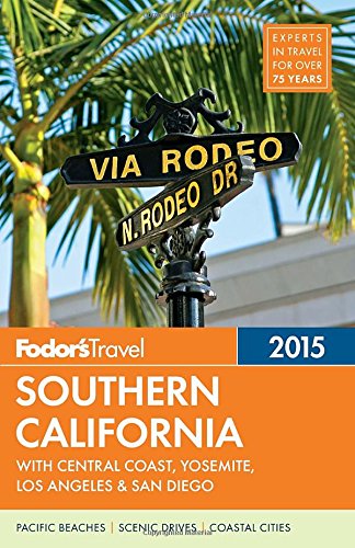 Fodor's Southern California 2015: with Central Coast, Yosemite, Los Angeles & San Diego (Full-color Travel Guide)