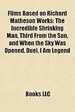 Films Based on Richard Matheson Works (Study Guide): The Incredible Shrinking Man, Third from the Sun, and When the Sky Was Opened, Duel-