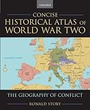 Concise Historical Atlas of World War Two: The Geography of Conflict