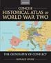 Concise Historical Atlas of World War Two: The Geography of Conflict