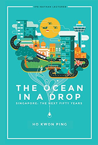 The Ocean in a Drop:Singapore: The Next Fifty Years (Ips-Nathan Lectures)