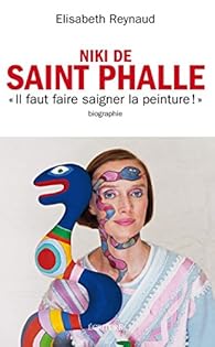 Niki de Saint Phalle - Elisabeth Reynaud - Babelio