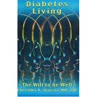 Diabetes Living: The Will To Be Well by Ma, Crc, Christina Staccia