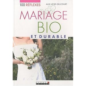 100 r�flexes mariage bio et durable