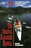 The Coastal Kayaker`s Manual, 3rd: The Complete Guide to Skills, Gear, and Sea Sense (Sea Kayaking How- To)