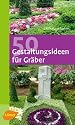 50 Gestaltungsideen f&uuml;r Gr&auml;ber